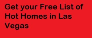 Get your free list of hot homes in Las Vegas